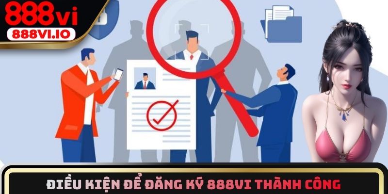 Điều kiện để đăng ký 888vi thành công