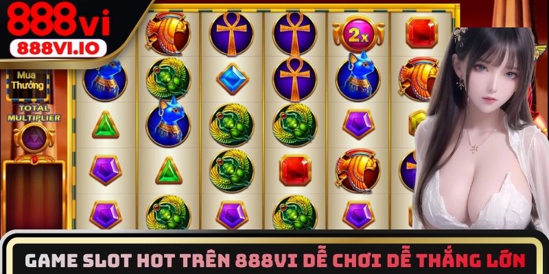 Game Slot hot trên 888vi dễ chơi dễ thắng lớn