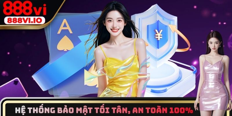 Hệ thống bảo mật tối tân, an toàn 100%
