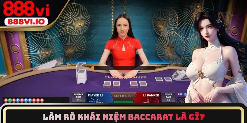 Làm rõ khái niệm Baccarat là gì?