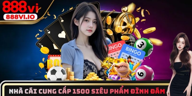 Nhà cái cung cấp 1500+ siêu phẩm đình đám