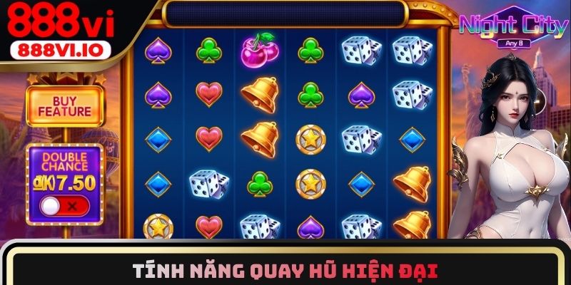 Tính năng quay hũ hiện đại